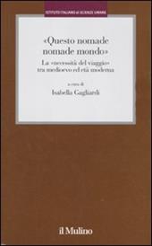 «Questo nomade nomade mondo». LA «necessità del viaggio» tra Medioevo ed età modernatà moderna