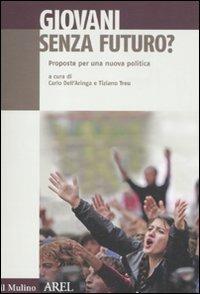Giovani senza futuro. Proposte per una nuova politica  - Libro Il Mulino 2012, Pubblicazioni AREL | Libraccio.it