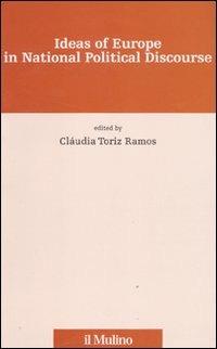 Ideas of Europe in national political discourse  - Libro Il Mulino 2011, Fonti e studi sul federalismo e sull'integrazione europea. Ric. Storia | Libraccio.it