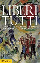 Liberi tutti. Manicomi e psichiatri in Italia: una storia del Novecento