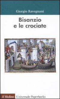 Bisanzio e le crociate - Giorgio Ravegnani - Libro Il Mulino 2011, Universale paperbacks Il Mulino | Libraccio.it