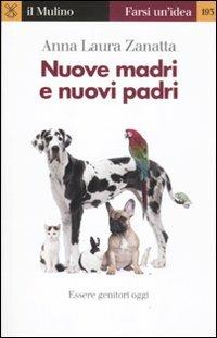 Nuove madri e nuovi padri. Essere genitori oggi - Anna Laura Zanatta - Libro Il Mulino 2011, Farsi un'idea | Libraccio.it