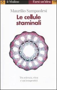 Le cellule staminali. Tra scienza, etica ed usi terapeutici - Maurilio Sampaolesi - Libro Il Mulino 2011, Farsi un'idea | Libraccio.it