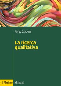 La ricerca qualitativa - Mario Cardano - Libro Il Mulino 2011, Manuali. Sociologia | Libraccio.it