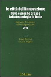 Le città dell'innovazione. Dove e perché cresce l'alta tecnologia in Italia. Rapporto di Artimino sullo sviluppo locale 2010