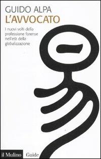 L' avvocato. I nuovi volti della professione forense nell'età della globalizzazione - Guido Alpa - Libro Il Mulino 2011, Guide | Libraccio.it