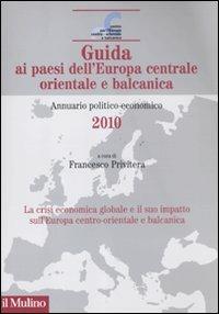 Guida ai paesi dell'Europa centrale orientale e balcanica. Annuario politico-economico 2010  - Libro Il Mulino 2011 | Libraccio.it