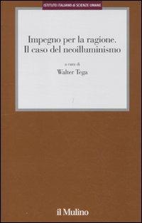 Impegno per la ragione. Il caso del neoilluminismo  - Libro Il Mulino 2011, Istituto Italiano Scienze Umane. Dialoghi | Libraccio.it