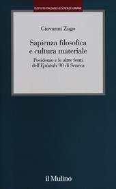 Sapienza filosofica e cultura materiale. Posidonio e le altre fonti dell'Epistola 90 di Seneca