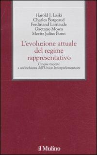 L' evoluzione attuale del regime rappresentativo. Cinque risposte a un'inchiesta dell'Union Interparlementaire  - Libro Il Mulino 2011, XX secolo | Libraccio.it
