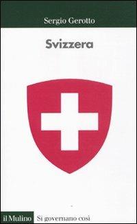Svizzera - Sergio Gerotto - Libro Il Mulino 2011, Si governano così | Libraccio.it