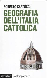 Geografia dell'Italia cattolica - Roberto Cartocci - Libro Il Mulino 2011, Contemporanea | Libraccio.it