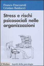 Stress e rischi psicosociali nelle organizzazioni. Valutare e controllare i fattori dello stress lavorativo