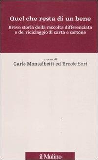 Quel che resta di un bene. Breve storia della raccolta differenziata e del riciclaggio di carta e cartone  - Libro Il Mulino 2011, Percorsi | Libraccio.it