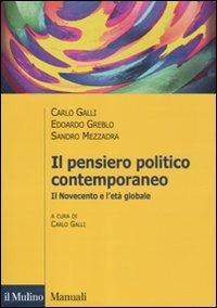 Il pensiero politico contemporaneo. Il Novecento e l'età globale - Carlo Galli, Edoardo Greblo, Sandro Mezzadra - Libro Il Mulino 2011, Manuali. Politica | Libraccio.it