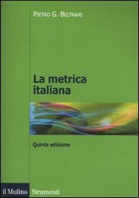 La metrica italiana - Pietro G. Beltrami - Libro Il Mulino 2011, Strumenti. Filologia e critica letteraria | Libraccio.it