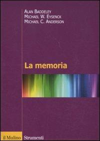 La memoria - Alan Baddeley, Michael W. Eysenck, Michael C. Anderson - Libro Il Mulino 2011, Strumenti. Psicologia | Libraccio.it