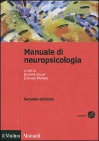 Manuale di neuropsicologia  - Libro Il Mulino 2011, Manuali. Psicologia | Libraccio.it