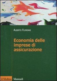 Economia delle imprese di assicurazione - Alberto Floreani - Libro Il Mulino 2011, Manuali | Libraccio.it