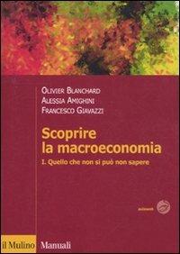 Scoprire la macroeconomia. Vol. 1: Quello che non si può non sapere - Olivier Blanchard, Alessia Amighini, Francesco Giavazzi - Libro Il Mulino 2011, Manuali. Economia | Libraccio.it