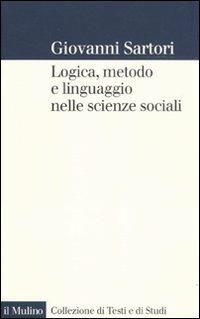 Logica, metodo e linguaggio nelle scienze sociali - Giovanni Sartori - Libro Il Mulino 2011, Collezione di testi e di studi | Libraccio.it
