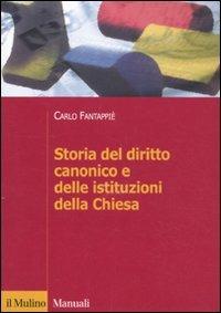 Storia del diritto canonico e delle istituzioni della Chiesa - Carlo Fantappiè - Libro Il Mulino 2011, Manuali. Diritto | Libraccio.it