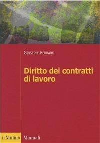Diritto dei contratti di lavoro - Giuseppe Ferraro - Libro Il Mulino 2011, Itinerari | Libraccio.it