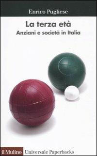 La terza età. Anziani e società in Italia - Enrico Pugliese - Libro Il Mulino 2011, Universale paperbacks Il Mulino | Libraccio.it
