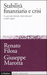 Stabilità finanziaria e crisi. Il ruolo dei mercati, delle istituzioni e delle regole - Renato Filosa, Giuseppe Marotta - Libro Il Mulino 2011, Studi e ricerche | Libraccio.it
