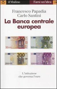 La Banca centrale europea - Francesco Papadia, Carlo Santini - Libro Il Mulino 2011, Farsi un'idea | Libraccio.it