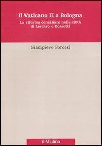 Il Vaticano II a Bologna. La riforma conciliare nella città di Lercaro e di Dossetti - Giampiero Forcesi - Libro Il Mulino 2011, Percorsi | Libraccio.it