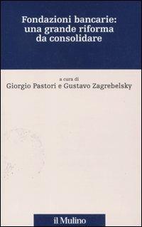 Fondazioni bancarie: una grande riforma da consolidare  - Libro Il Mulino 2011, Percorsi | Libraccio.it