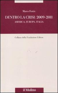 Dentro la crisi 2009-2011. America, Europa, Italia - Marco Fortis - Libro Il Mulino 2011, Fondazione Edison | Libraccio.it