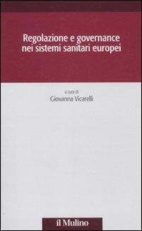 Regolazione e governance nei sistemi sanitari europei  - Libro Il Mulino 2011, Società e storia | Libraccio.it