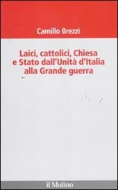 Laici, cattolici, Chiesa e Stato dall'Unità d'Italia alla grande guerra