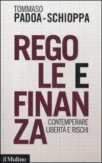 Regole e finanza. Contemperare libertà e rischi - Tommaso Padoa Schioppa - Libro Il Mulino 2011, Saggi | Libraccio.it