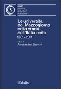 Le università del Mezzogiorno nella storia dell'Italia unita 1861-2011  - Libro Il Mulino 2011 | Libraccio.it