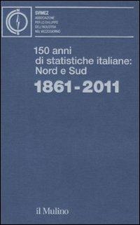 150 anni di statistiche italiane: Nord e Sud. 1861-2011  - Libro Il Mulino 2011 | Libraccio.it
