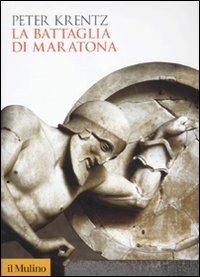 La battaglia di Maratona - Peter Krentz - Libro Il Mulino 2011, Biblioteca storica | Libraccio.it