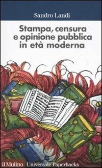 Stampa, censura e opinione pubblica in età moderna - Sandro Landi - Libro Il Mulino 2011, Universale paperbacks Il Mulino | Libraccio.it