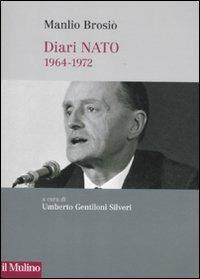 Diari NATO (1964-1972) - Manlio Brosio - Libro Il Mulino 2011 | Libraccio.it