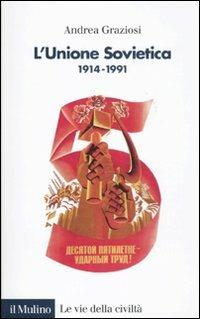 L'Unione Sovietica 1914-1991 - Andrea Graziosi - Libro Il Mulino 2011, Le vie della civiltà | Libraccio.it