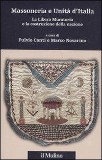 Massoneria e Unità d'Italia. La Libera Muratoria e la costruzione della nazione  - Libro Il Mulino 2011, Percorsi | Libraccio.it