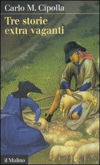Tre storie extra vaganti - Carlo M. Cipolla - Libro Il Mulino 2011, Intersezioni | Libraccio.it