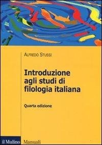 Introduzione agli studi di filologia italiana - Alfredo Stussi - Libro Il Mulino 2011, Manuali. Filologia e critica letteraria | Libraccio.it