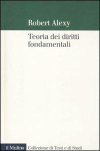 Teoria dei diritti fondamentali - Robert Alexy - Libro Il Mulino 2012, Collezione di testi e di studi | Libraccio.it