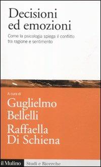 Decisioni ed emozioni. Come la psicologia spiega il conflitto tra ragione e sentimento  - Libro Il Mulino 2012, Studi e ricerche | Libraccio.it