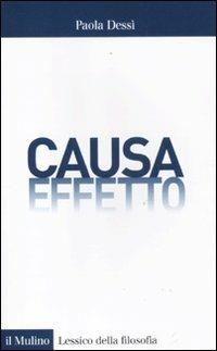 Causa/effetto - Paola Dessì - Libro Il Mulino 2012, Lessico della filosofia | Libraccio.it