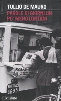 Parole di giorni un po' meno lontani - Tullio De Mauro - Libro Il Mulino 2012, Intersezioni | Libraccio.it