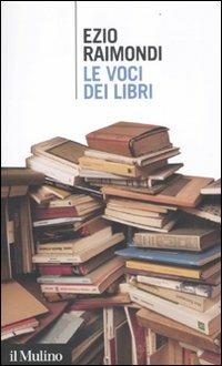 Le voci dei libri - Ezio Raimondi - Libro Il Mulino 2012, Intersezioni | Libraccio.it